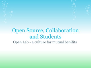 Open Source, Collaboration and Students Open Lab - a culture for mutual benifits 