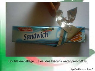 http://yakhoo.dz.free.fr Double emballage… c’est des biscuits water proof ?!!   