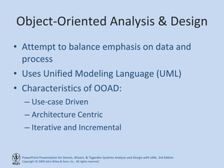 Object-Oriented Analysis & Design <ul><li>Attempt to balance emphasis on data and process </li></ul><ul><li>Uses Unified M...