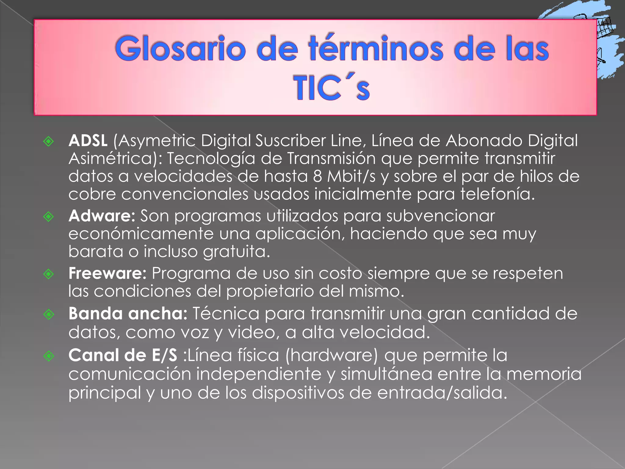 Forman parte de la cultura tecnológica que nos rodea y con la que debemos convivir. Amplían nuestras capacidades físicas y mentales. Y las posibilidades de desarrollo social.Facilitan la realización de nuestros trabajos porque, sean éstos los que sean, siempre requieren una cierta información para realizarlo, un determinado proceso de datos y a menudo también la comunicación con otras personas