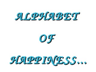 ALPHABET  OF  HAPPINESS... 