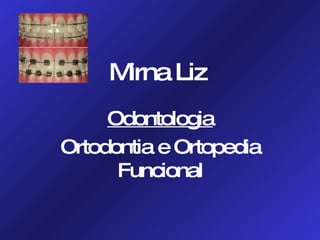 Mirna   Liz Odontologia Ortodontia e Ortopedia Funcional 