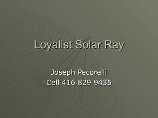 Loyalist Solar Ray Joseph Pecorelli Cell 416 829 9435 
