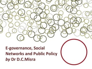 E-governance, Social Networks and Public Policy by  Dr D.C.Misra 