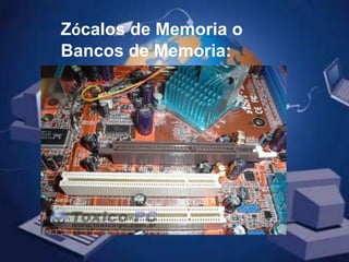 Zócalos de Memoria o Bancos de Memoria:
