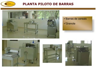 PLANTA PILOTO DE BARRAS



                  Barras de cereais
                  Granola
 