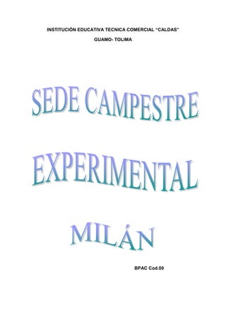 INSTITUCIÓN EDUCATIVA TECNICA COMERCIAL “CALDAS”

                 GUAMO- TOLIMA




                                 BPAC Cod.09
 