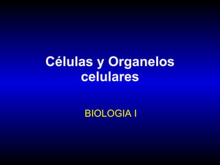 Células y Organelos celulares BIOLOGIA I 
