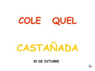 COLE  QUEL CASTAÑADA 30 DE OCTUBRE   