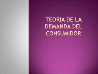 TEORIA DE LA DEMANDA DEL CONSUMIDOR 