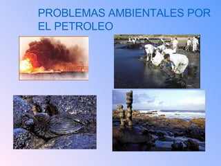 PROBLEMAS AMBIENTALES POR EL PETROLEO 