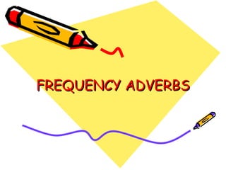 FREQUENCY ADVERBS 