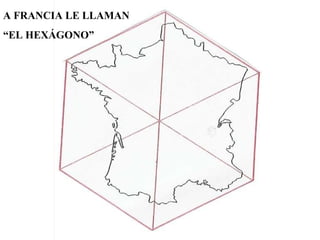 A FRANCIA LE LLAMAN  “ EL HEXÁGONO” 