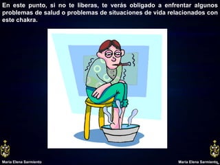 En este punto, si no te liberas, te verás obligado a enfrentar algunos problemas de salud o problemas de situaciones de vida relacionados con este chakra. María Elena Sarmiento María Elena Sarmiento 