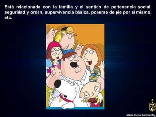 Está relacionado con la familia y el sentido de pertenencia social, seguridad y orden, supervivencia básica, ponerse de pie por sí mismo, etc. María Elena Sarmiento 