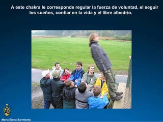 María Elena Sarmiento A este chakra le corresponde regular la fuerza de voluntad, el seguir los sueños, confiar en la vida y el libre albedrío.  