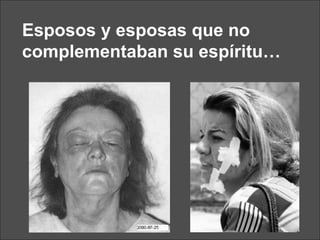 Esposos y esposas que no complementaban su espíritu… 