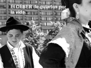 El DEBER de guiarlos por la vida… 