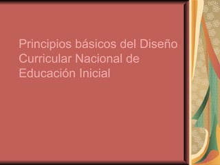 Principios básicos del Diseño Curricular Nacional de Educación Inicial 