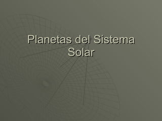 Planetas del Sistema
       Solar
 