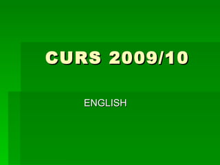 CURS 2009/10

   ENGLISH
 