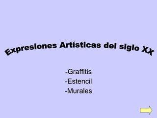 -Graffitis -Estencil -Murales Expresiones Artísticas del siglo XX 