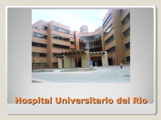 Hospital Universitario del Rio 