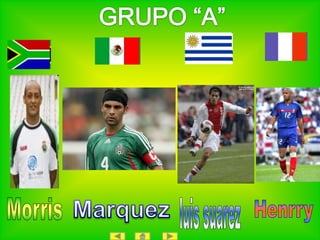 GRUPO “A”Marquezluis suarezMorrisHenrry