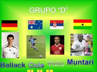 GRUPO “D”MuntariVidicBallackCole
