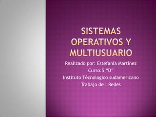 Realizado por: Estefanía Martínez
            Curso:5 “D”
Instituto Técnologico sudamericano
         Trabajo de : Redes
 