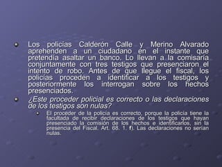 <ul><li>Los policías Calderón Calle y Merino Alvarado aprehenden a un ciudadano en el instante que pretendía asaltar un ba...
