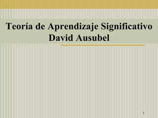 Teoría de Aprendizaje Significativo
          David Ausubel




                                1
 