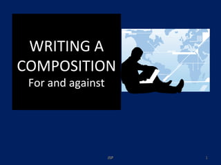 WRITING A COMPOSITION For and against JSP 