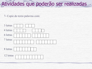 Atividades que poderão ser realizadas 7- Copie do texto palavras com: 3 letras  4 letras 6 letras 7 letras 8 letras  12 letras  