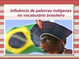 Influência de palavras indígenas no vocabulário brasileiro 