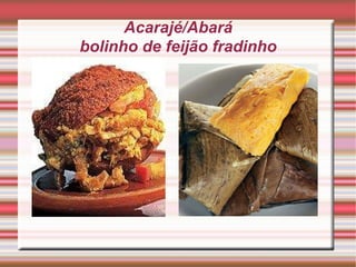 Acarajé/Abará bolinho de feijão fradinho 