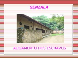 SENZALA ALOJAMENTO DOS ESCRAVOS 