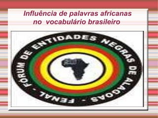 PALAVRAS DE ORIGEM AFRICANA NO VOCABULÁRIO BRASILEIRO