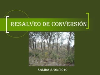 RESALVEO DE CONVERSIÓN Salida 5/03/2010 