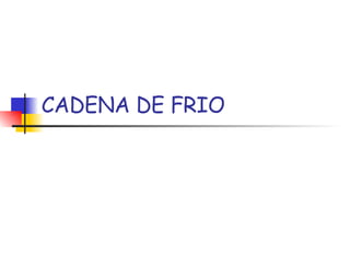 CADENA DE FRIO 