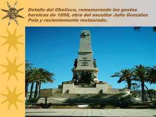 Detalle del Obelisco, rememorando las gestas heroicas de 1898, obra del escultor Julio González Pola y recientemente restaurado.
