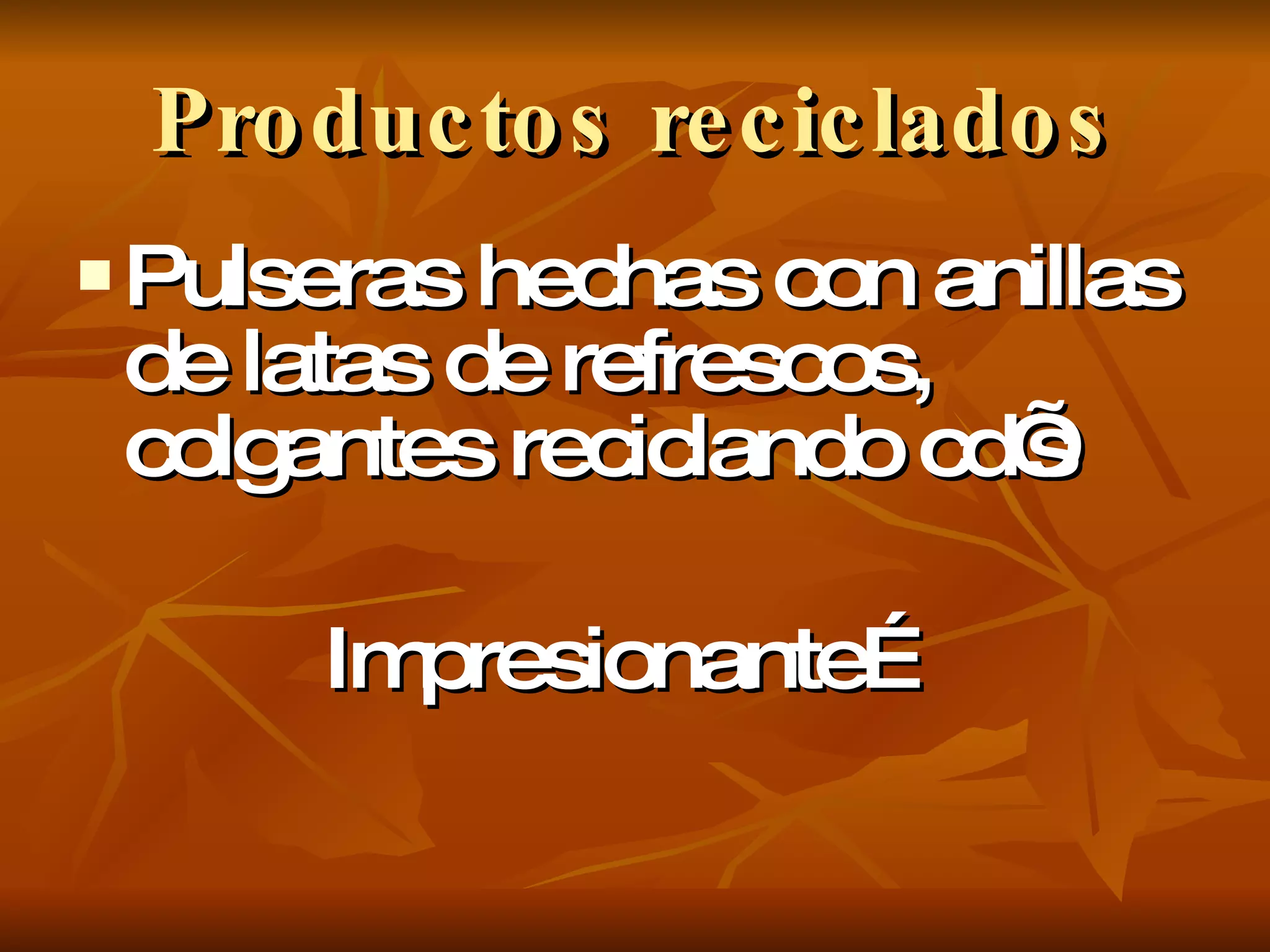 Productos reciclados Pulseras hechas con anillas de latas de refrescos, colgantes reciclando cd’s Impresionante… 