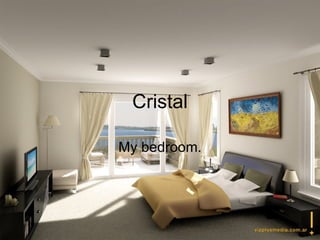 Cristal My bedroom. 