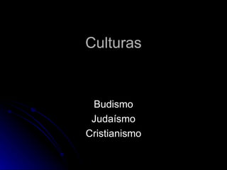 Culturas Budismo Judaísmo Cristianismo 