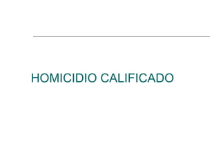HOMICIDIO CALIFICADO 