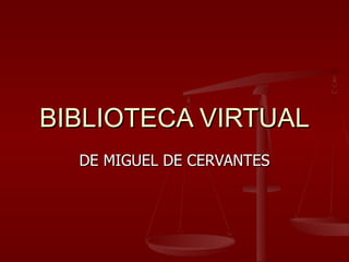 BIBLIOTECA VIRTUAL DE MIGUEL DE CERVANTES 