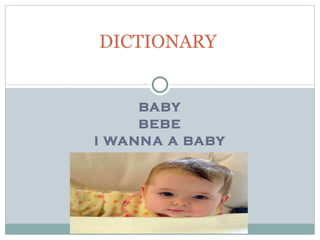 BABY BEBE I WANNA A BABY DICTIONARY  