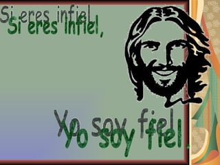 Si eres infiel, Yo soy fiel. 