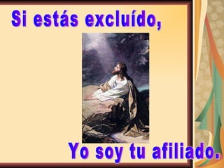 Si estás excluído, Yo soy tu afiliado. 