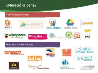 ¿Mereció la pena? 
Nuevas herramientas 
Empresas e instituciones 
 
